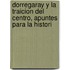 Dorregaray y La Traicion del Centro, Apuntes Para La Histori