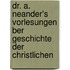 Dr. A. Neander's Vorlesungen Ber Geschichte Der Christlichen