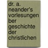 Dr. A. Neander's Vorlesungen Ber Geschichte Der Christlichen door Johann August Neander