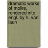 Dramatic Works of Molire, Rendered Into Engl. by H. Van Laun door Jean Baptiste Poquelin Moliere
