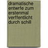 Dramatische Entwrfe Zum Erstenmal Verffentlicht Durch Schill door Friedrich Schiller