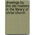 Drawings By The Old Masters In The Library Of Christ Church
