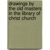 Drawings By The Old Masters In The Library Of Christ Church by C.F. Bell