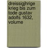 Dreissigjhrige Krieg Bis Zum Tode Gustav Adolfs 1632, Volume by Onno Klopp