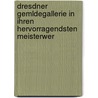 Dresdner Gemldegallerie in Ihren Hervorragendsten Meisterwer door Karl Christian Krause
