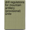 Drill Regulations for Mountain Artillery (Provisional) Unite door Dept United States.