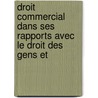 Droit Commercial Dans Ses Rapports Avec Le Droit Des Gens Et by Gabriel Mass