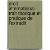 Droit International Trait Thorique Et Pratique de L'Extradit door Paul Bernard