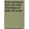 Droit Paroissial Tant Une Tude Historique Et Lgale de La Par door Pierre Basile Mignault