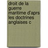 Droit de La Guerre Maritime D'Aprs Les Doctrines Anglaises C door Charles-Francois Dupuis