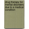 Drug Therapy For Mental Disorders Due To A Medical Condition by Sherry Bonnice