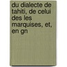 Du Dialecte de Tahiti, de Celui Des Les Marquises, Et, En Gn door Pierre Louis Jean Baptiste Gaussin