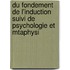 Du Fondement de L'Induction Suivi de Psychologie Et Mtaphysi