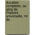 Ducation Complette, Ou Abrg De L'histoire Universelle, Ml De