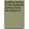 Duelling Stories of the Sixteenth Century from the French of door Pierre Bourdeille De Brantome