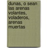 Dunas, O Sean Las Arenas Volantes, Voladeros, Arenas Muertas door Federico Albert