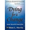 Dying For A Change; Survival, Hope And The Miracle Of Choice by William L. Murtha