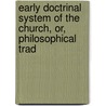 Early Doctrinal System of the Church, Or, Philosophical Trad door David Milne