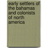 Early Settlers Of The Bahamas And Colonists Of North America by A. Talbot Bethell