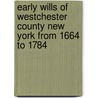 Early Wills Of Westchester County New York From 1664 To 1784 by William Smith Pelletreau
