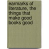 Earmarks Of Literature, The Things That Make Good Books Good door Arthur Elmore Bostwick