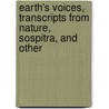 Earth's Voices, Transcripts from Nature, Sospitra, and Other by William Sharp