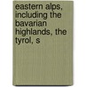 Eastern Alps, Including the Bavarian Highlands, the Tyrol, S door Karl Baedeker