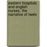 Eastern Hospitals and English Nurses, the Narrative of Twelv by Frances Margaret Taylor
