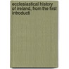 Ecclesiastical History of Ireland, from the First Introducti by John Lanigan