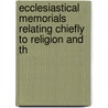 Ecclesiastical Memorials Relating Chiefly to Religion and th by John Strype