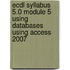 Ecdl Syllabus 5.0 Module 5 Using Databases Using Access 2007