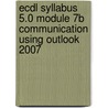 Ecdl Syllabus 5.0 Module 7b Communication Using Outlook 2007 door Cia Training Ltd