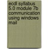 Ecdl Syllabus 5.0 Module 7b Communication Using Windows Mail door Cia Training Ltd