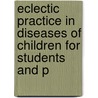 Eclectic Practice in Diseases of Children for Students and P door William Nelson Mundy