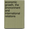 Economic Growth, The Environment And International Relations door Stephen James Purdey
