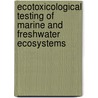 Ecotoxicological Testing of Marine and Freshwater Ecosystems door Munawar M