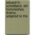 Eduard in Schottland, Ein Historisches Drama. Adapted to the