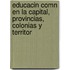 Educacin Comn En La Capital, Provincias, Colonias y Territor