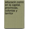 Educacin Comn En La Capital, Provincias, Colonias y Territor door P. Argentina. Mini