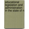 Educational Legislation and Administration in the State of N by Elsie Garland Hobson