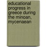 Educational Progress in Greece During the Minoan, Mycenaean door Dwight Grafton Burrage