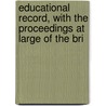 Educational Record, with the Proceedings at Large of the Bri by Society British And For
