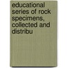 Educational Series of Rock Specimens, Collected and Distribu door Onbekend