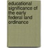 Educational Significance of the Early Federal Land Ordinance