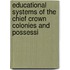 Educational Systems of the Chief Crown Colonies and Possessi
