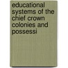 Educational Systems of the Chief Crown Colonies and Possessi by Education Great Britain.