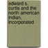 Edward S. Curtis And The North American Indian, Incorporated