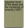 Egyptian Book of the Dead and the Mysteries of Amenta (1907) by Professor Gerald Massey