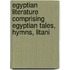 Egyptian Literature Comprising Egyptian Tales, Hymns, Litani