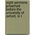 Eight Sermons Preached Before the University of Oxford, in t